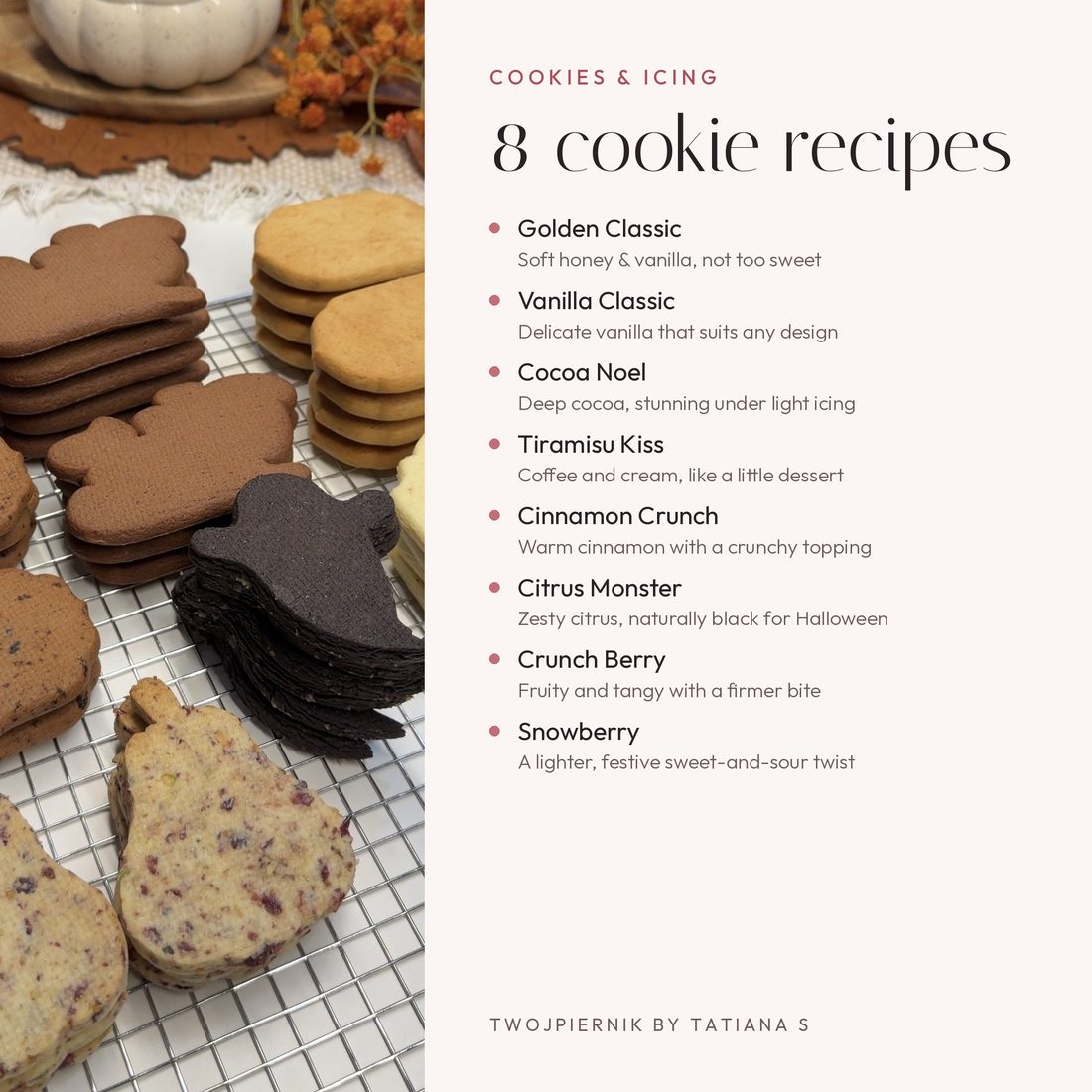 8 cookie recipes in the pack: Golden Classic, Vanilla Classic, Cocoa Noel, Tiramisu Kiss, Cinnamon Crunch, Citrus Monster, Crunch Berry and Snowberry
